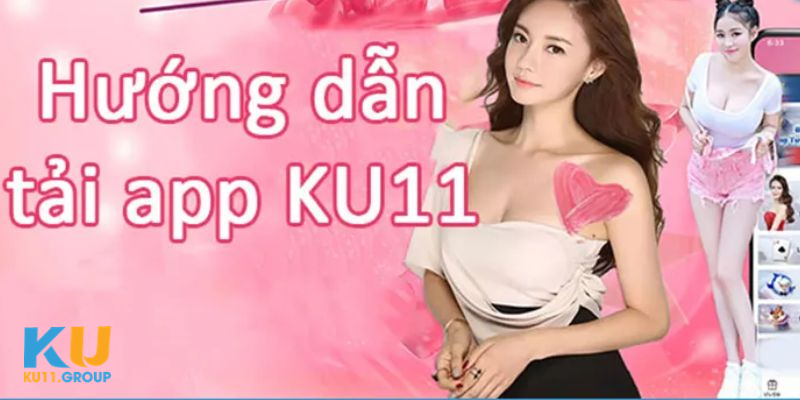 Làm thế nào để tải app ku11 đơn giản và dễ dàng? 