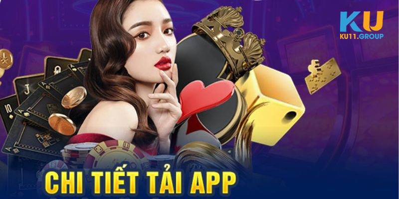 Lý do người chơi nên tải app ku11 về máy để tận hưởng? 