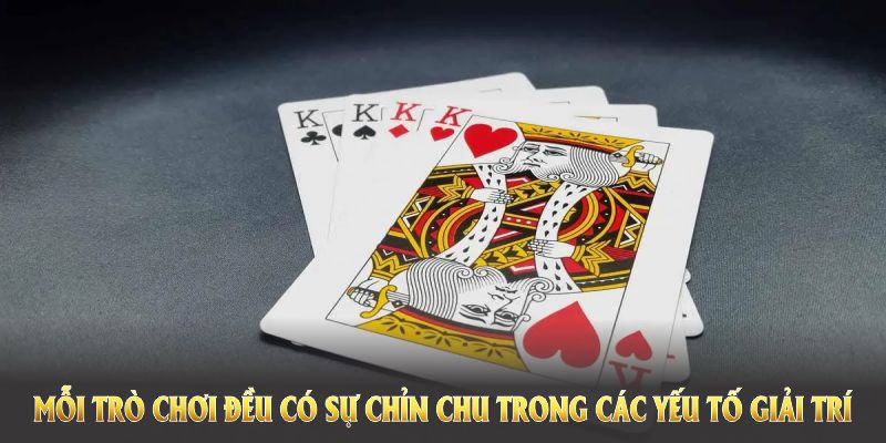 Mỗi trò chơi đều có sự chỉn chu trong các yếu tố giải trí